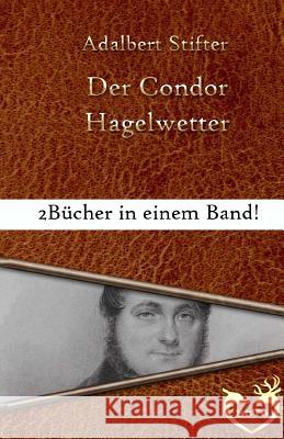 Der Condor: Bonusgeschichte: Hagelwetter Adalbert Stifter 9781534737754 Createspace Independent Publishing Platform