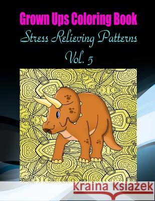 Grown Ups Coloring Book Stress Relieving Patterns Vol. 5 Mandalas Nancy Hodges 9781534737778 Createspace Independent Publishing Platform