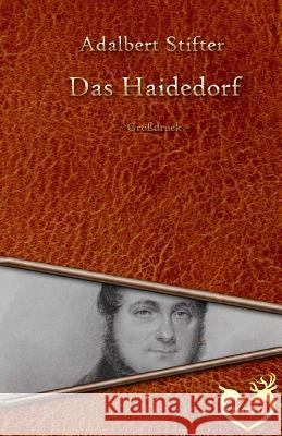 Das Haidedorf - Großdruck Stifter, Adalbert 9781534738041 Createspace Independent Publishing Platform