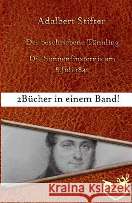 Der beschriebene Tännling: Bonusgeschichte: Die Sonnenfinsternis am 8. Juli 1842 Stifter, Adalbert 9781534738270 Createspace Independent Publishing Platform