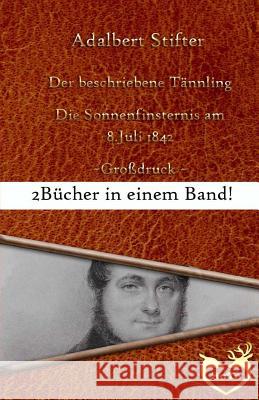 Der beschriebene Tännling - Großdruck: Bonusgeschichte: Die Sonnenfinsternis am 8. Juli 1842 Stifter, Adalbert 9781534738379 Createspace Independent Publishing Platform