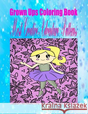 Grown Ups Coloring Book Most Creative Adventure Patterns Mandalas Jimmie Smith 9781534739215