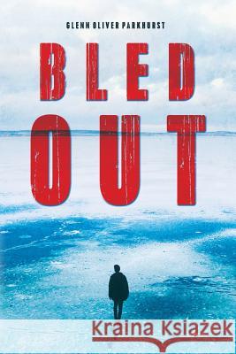Bled Out Glenn Oliver Parkhurst 9781534739758