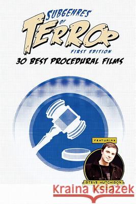 Subgenres of Terror: 30 Best Procedural Films Steve Hutchison 9781534741171 Createspace Independent Publishing Platform
