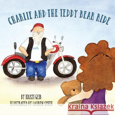 Charlie and the Teddy Bear Ride Lauren Smith Kristi a. Geib 9781534741317