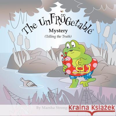 The UnFROGetable Mystery: Telling the Truth Strong-Smith, Marsha 9781534741843