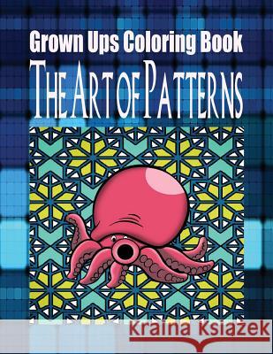 Grown Ups Coloring Book The Art of Patterns Mandalas Hart, William 9781534743670 Createspace Independent Publishing Platform