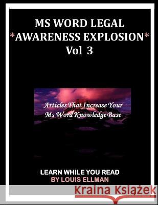 MS Word Legal -- *Awareness Explosion* Volume 3: Articles That Increase Your MS Word Knowledge Base. Louis Ellman 9781534743946 Createspace Independent Publishing Platform