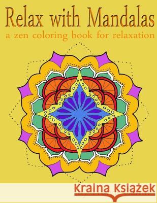 Relax with Mandalas: a zen coloring book for relaxation Cahill, Hulya 9781534744011