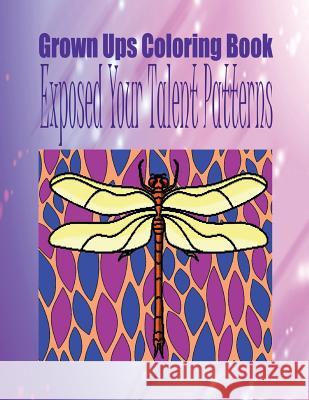Grown Ups Coloring Book Exposed Your Talent Patterns Mandalas Micah Hawthorn 9781534745049