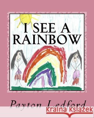 I See a Rainbow Payton Ledford 9781534745902 Createspace Independent Publishing Platform