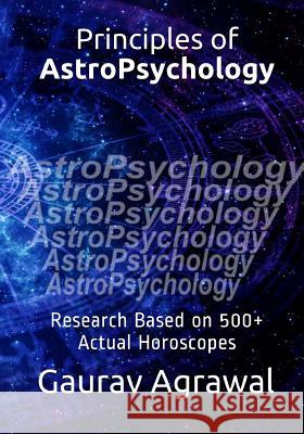 Principles of AstroPsychology: Research Based on 500+ Actual Horoscopes Agrawal Phd, Gaurav 9781534746251