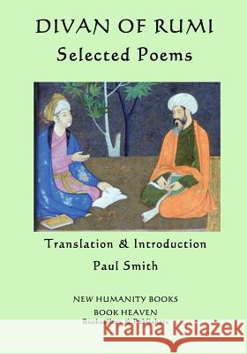 Divan of Rumi: Selected Poems Rumi                                     Paul Smith 9781534746930 Createspace Independent Publishing Platform