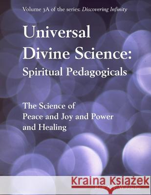 Universal Divine Science: Spiritual Pedagogicals: Discovering Infinity Rolf A. F. Witzsche 9781534747302 Createspace Independent Publishing Platform