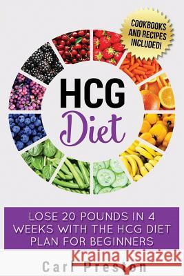 HCG Diet: HCG Diet Plan: HCG Diet Cookbook with 50 + HCG Diet Recipes and Videos - HCG Diet for Beginners: HCG Diet Plan - Follo Preston, Carl 9781534747371 Createspace Independent Publishing Platform