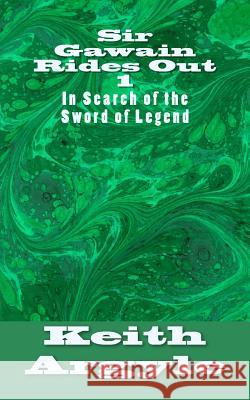 Sir Gawain Rides Out: In Search of the Sword of Legend MR Keith Argyle 9781534747722