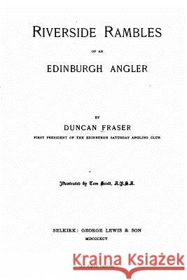Riverside Rambles of an Edinburgh Angler Duncan Fraser 9781534748101