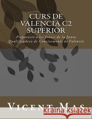 Curs de Valencià C2: Preparació a les Proves de la Junta Qualificadora de Coneixements de Valencià Mas, Vicent 9781534748835 Createspace Independent Publishing Platform