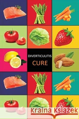 DIverticulitis: Diverticulitis Diet - Diverticulitis Recipes -Diverticulitis Cookbook - Diverticulitis Cure - Diverticuiltis Pain Free Carl Preston 9781534748934 Createspace Independent Publishing Platform