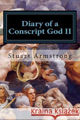 Diary of a Conscript God II: New Beginnings and New Endings Stuart Armstrong 9781534749047 Createspace Independent Publishing Platform