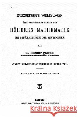 Kurzgefasste vorlesungen uber verschiedene gebiete der höheren mathematik mit berucksichtigung der anwendungen Fricke, Robert 9781534749351 Createspace Independent Publishing Platform