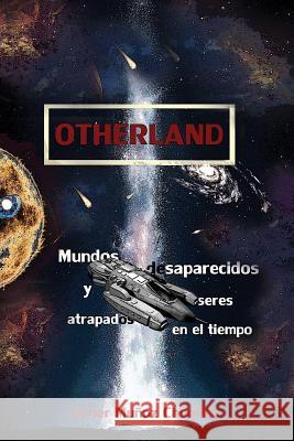 Otherland: Mundos desaparecidos y seres atrapados en el tiempo Muñoz Chumilla, Javier Jesús 9781534749764