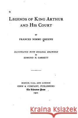Legends of King Arthur and His Court Frances Nimmo Greene 9781534750548 Createspace Independent Publishing Platform
