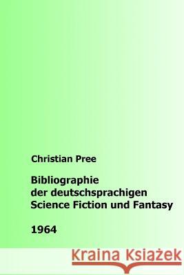 Bibliographie der deutschsprachigen Science Fiction und Fantasy 1964 Pree, Christian 9781534750661