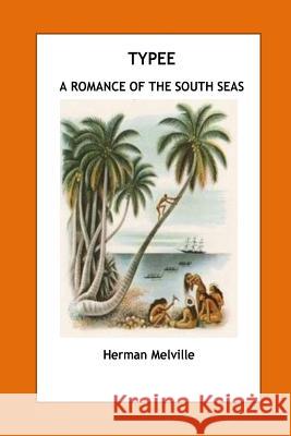Typee. A Romance of the South Sea Melville, Herman 9781534751392