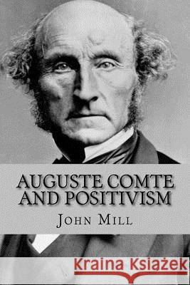 Auguste Comte and Positivism John Stuart Mill Andrea Gouveia 9781534752498 Createspace Independent Publishing Platform