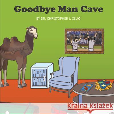 Goodbye Man Cave: An Unauthorized Parody Dr Christopher J. Celio Theresa Celio Tan Yi Mei 9781534752719 Createspace Independent Publishing Platform