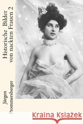 Historische Bilder von nackten Frauen 2 Prommersberger, Jurgen 9781534753020 Createspace Independent Publishing Platform