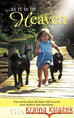 ...as it is in Heaven: True Stories of Life Before Life From Children Who Remember Brock, Ginny 9781534753426