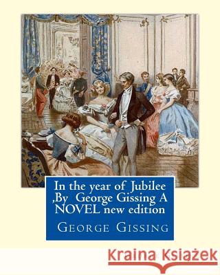 In the year of Jubilee, By George Gissing A NOVEL new edition: In the Year of Jubilee is the thirteenth novel by English author George Gissing. First Gissing, George 9781534756434 Createspace Independent Publishing Platform