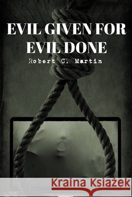 Evil Given For Evil Done Robert C. Martin 9781534756458