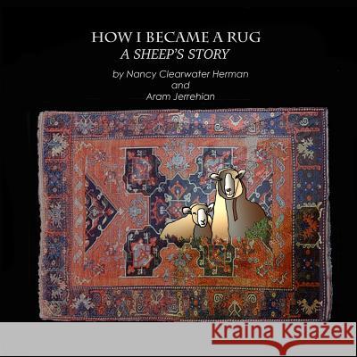 How I Became a Rug, A Sheep's Tale Jerrehian, Aram 9781534756755 Createspace Independent Publishing Platform