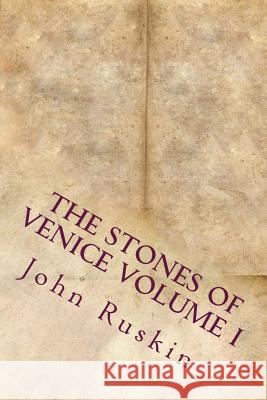 The Stones of Venice Volume I John Ruskin 9781534757271 Createspace Independent Publishing Platform