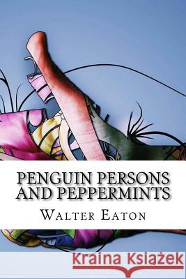 Penguin Persons and Peppermints Walter Prichard Eaton 9781534757325