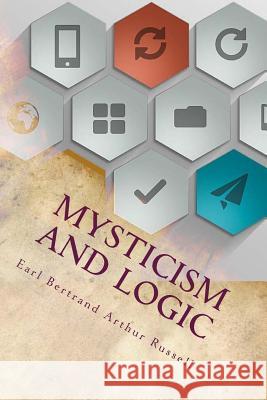 Mysticism and Logic Earl Bertrand Arthur William Russell 9781534757530