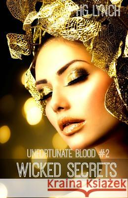 Wicked Secrets H. G. Lynch 9781534757776 Createspace Independent Publishing Platform