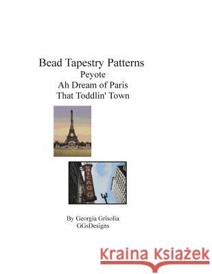 Bead Tapestry Patterns Peyote Ah Dream of Paris That Toddlin' Town Georgia Grisolia 9781534759985