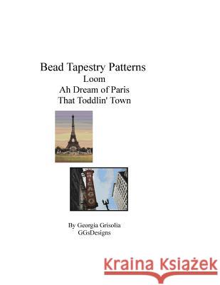 Bead Tapestry Patterns loom Ah Dream of Paris That Toddlin' Town Grisolia, Georgia 9781534760073