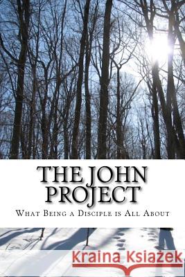 The John Project: What Being a Disciple is All About Kujawa, Eric 9781534760295 Createspace Independent Publishing Platform