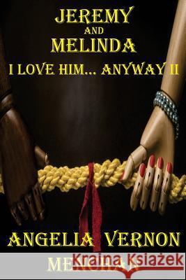 Jeremy and Melinda: I Love Him... Anyway II Angelia Vernon Menchan Maurice Kenneth Mencha 9781534760899 Createspace Independent Publishing Platform