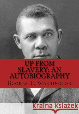 Up from Slavery: An Autobiography Booker T. Washington 9781534760905