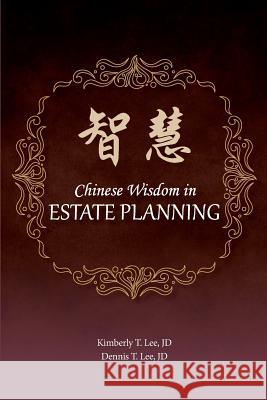 Chinese Wisdom in Estate Planning: Gems from the East Kimberly T. Le Dennis T. Le 9781534761247 Createspace Independent Publishing Platform