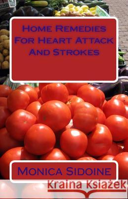 Home Remedies For Heart Attack And Strokes Sidoine, Monica 9781534761308