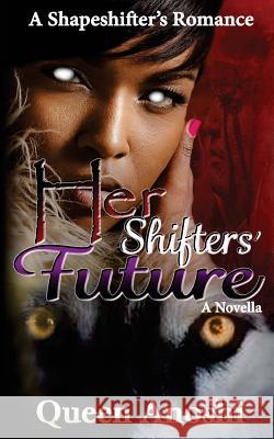 Her Shifters' Future Queen Anoshi Deep Downer Anoshi Creates 9781534763524 Createspace Independent Publishing Platform