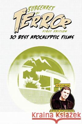 Subgenres of Terror: 30 Best Apocalyptic Films Steve Hutchison 9781534765344 Createspace Independent Publishing Platform
