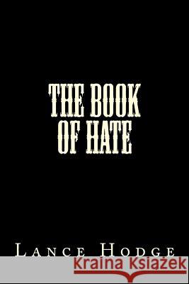 The Book of HATE Hodge, Lance 9781534765450 Createspace Independent Publishing Platform